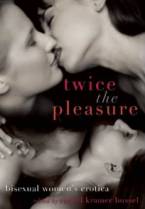 Twice the Pleasure: Bisexual Women’s Erotica by Rachel Kramer Bussel (Ed)