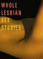 Whole Lesbian Sex Stories: Erotica for Women by Felice Newman (Ed)