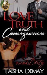 Love, Truth and Consequences Playing Dirty by Taisha Demay