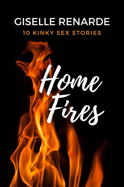 Home Fires: 10 Kinky Sex Stories